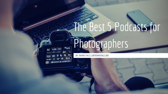 The Best 5 Podcasts For Photographers