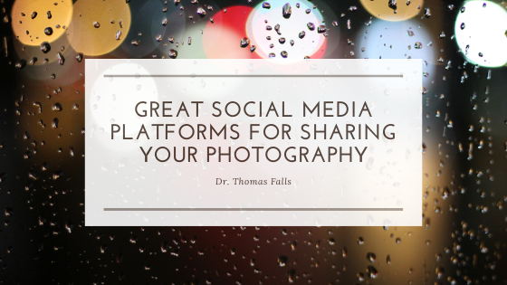 Great Social Media Platforms For Sharing Your Photography Dr Thomas Falls